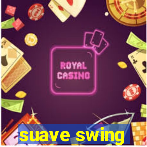 suave swing